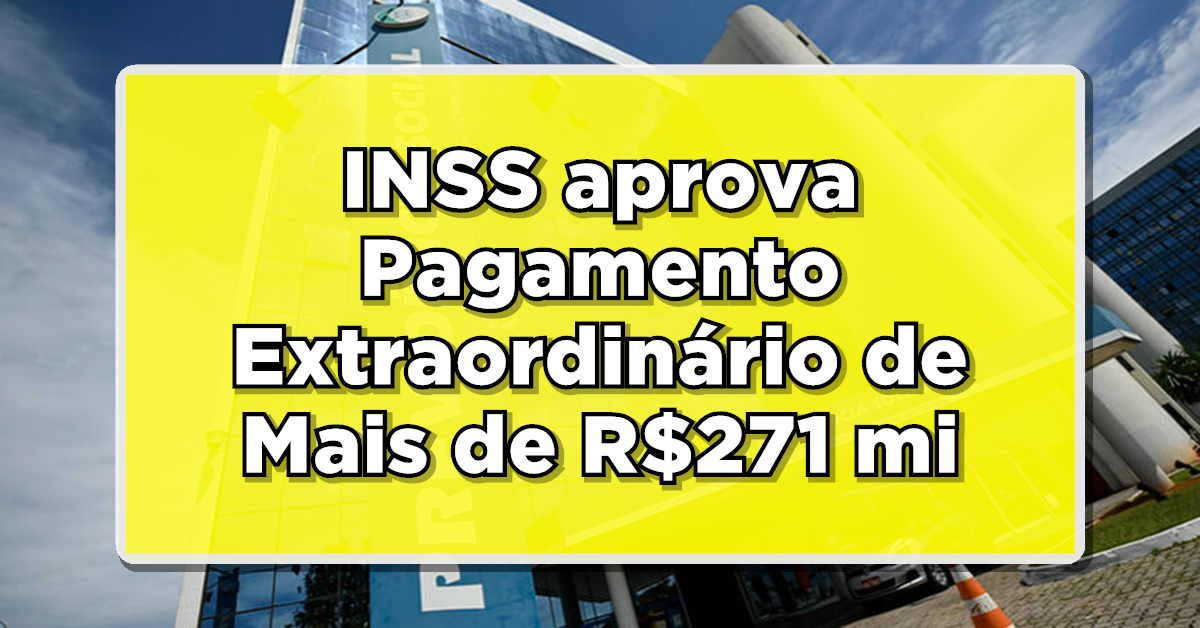 INSS aprova Pagamento Extraordinário de Mais de R$271 mi para Este Grupo de Pessoas - Veja quem terá direito