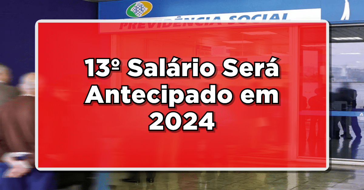 INSS: 13º Salário Será Antecipado em 2024? Confira os Detalhes agora mesmo