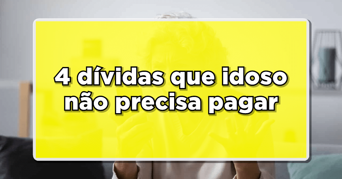 4 dívidas que idoso não precisa pagar – Veja a seguir a lista completa e não perca! Mantenha-se atualizado aqui