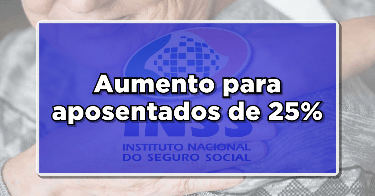 Aumento de 25% no Salário para Grupo de Aposentados – Veja como conseguir