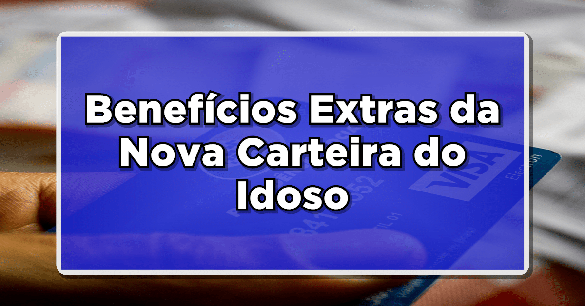 Descubra em 2024 os Benefícios Extras da Nova Carteira do Idoso e Como Solicitar On-line!
