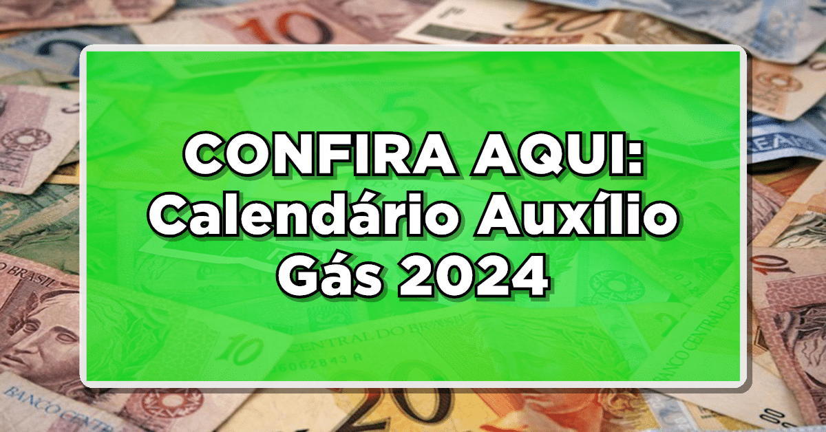 Calendário Auxílio Gás 2024: Veja Quando Receberá O Benefício
