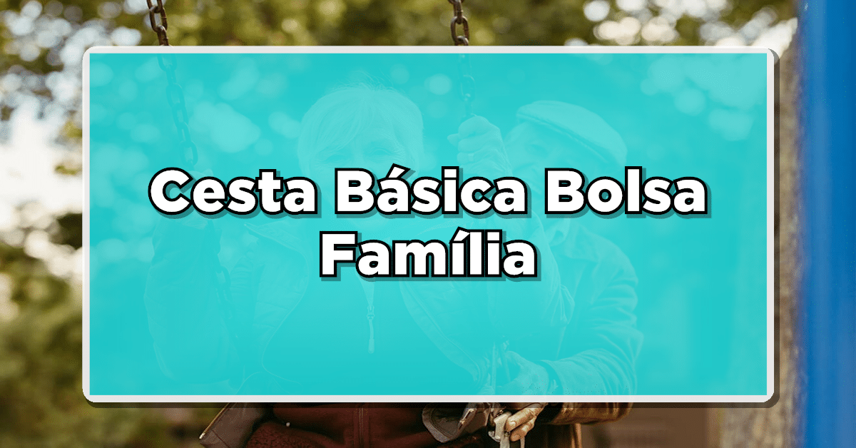 Descubra Como Solicitar e Quem Tem Direito à Cesta Básica do Bolsa Família!
