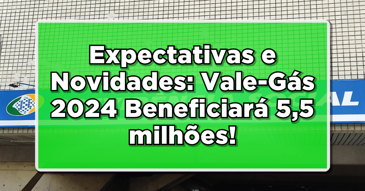 Expectativas e Novidades: Vale-Gás 2024 Beneficiará 5,5 milhões de famílias de baixa renda!