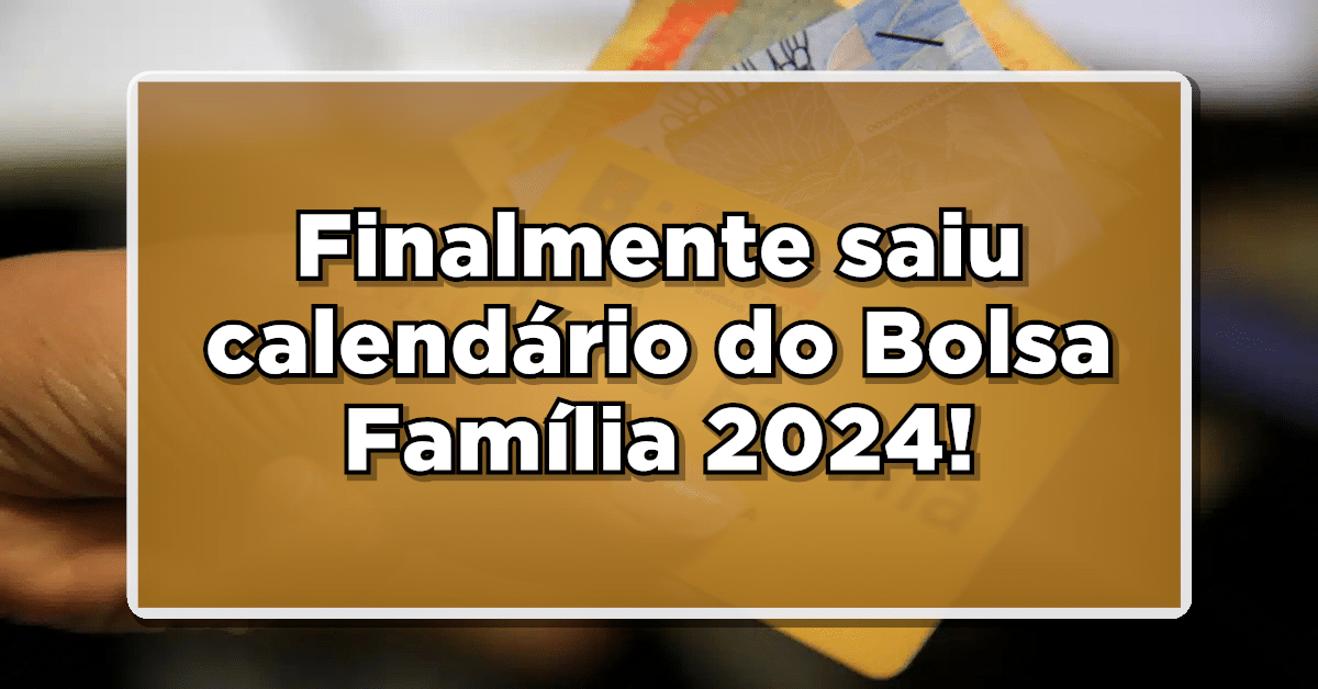 Calendário Bolsa Família 2024: Confira Datas de Pagamento de Janeiro!