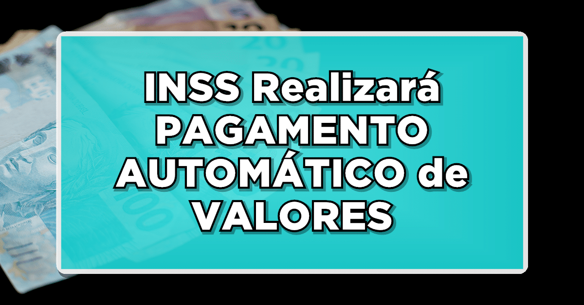INSS Realizará PAGAMENTO AUTOMÁTICO de VALORES para APOSENTADOS! Confira a seguir sobre!