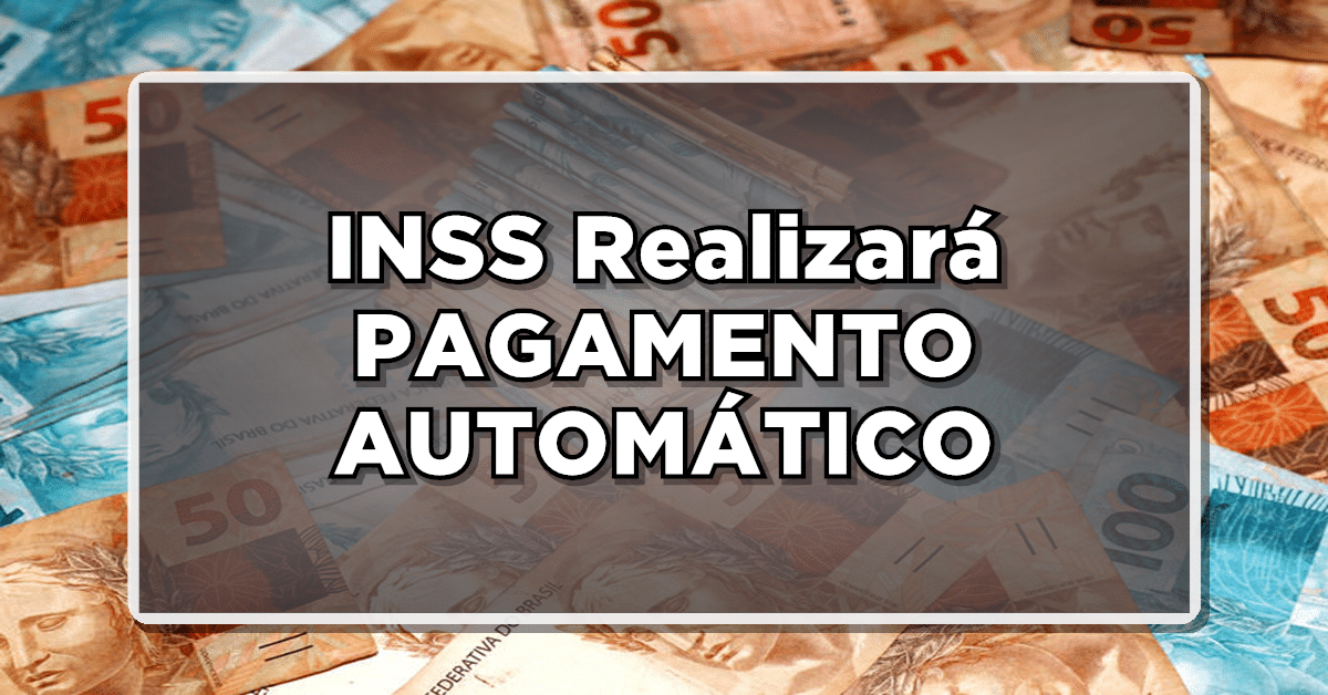 INSS Realizará PAGAMENTO AUTOMÁTICO de VALORES para APOSENTADOS! Confira aqui!