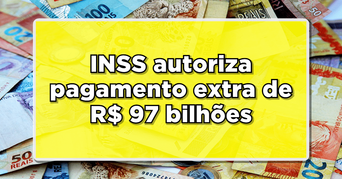 INSS autoriza pagamento extra de R$ 97 bilhões para aposentados e pensionistas em 2024! Saiba mais