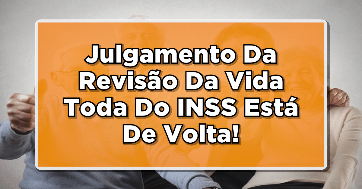 Julgamento Da Revisão Da Vida Toda Do INSS Está De Volta