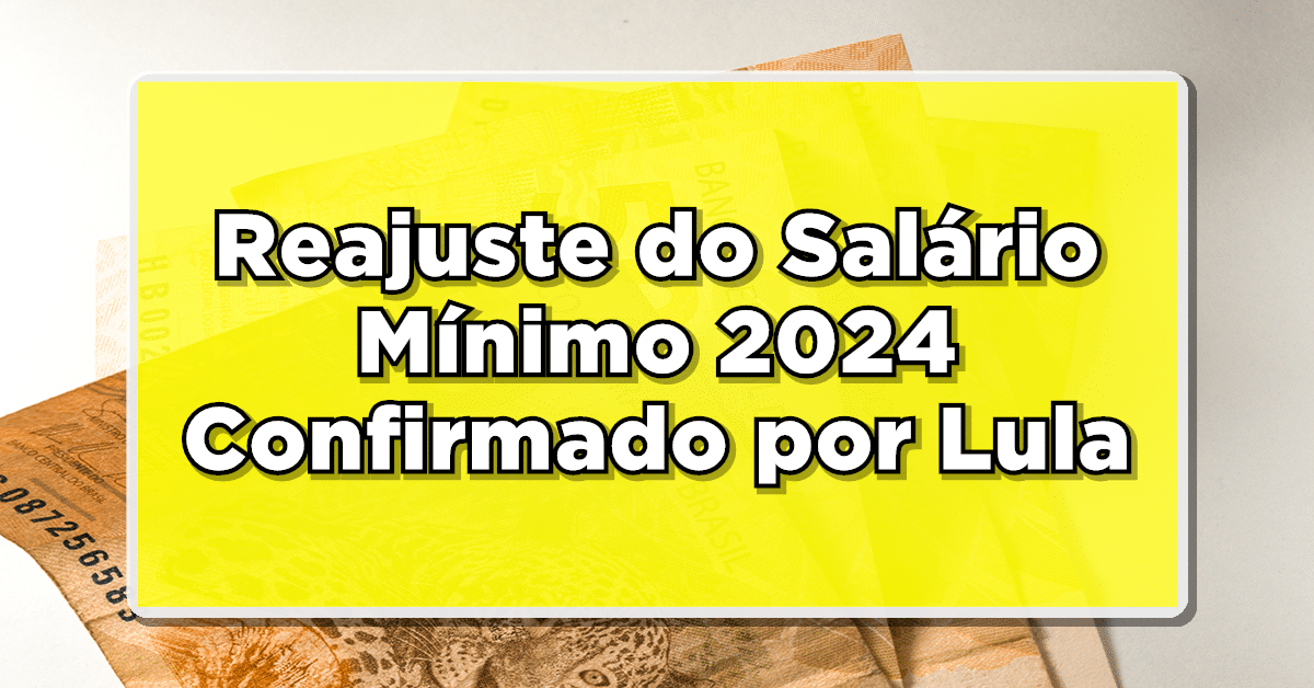 Reajuste do Salário Mínimo 2024 Confirmado por Lula – Veja agora os Valores!