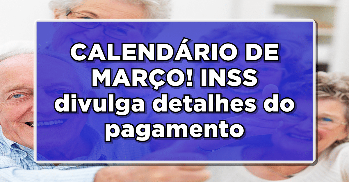 Calendário INSS: Descubra as Datas de Pagamento da Aposentadoria para Março – Confira Agora!