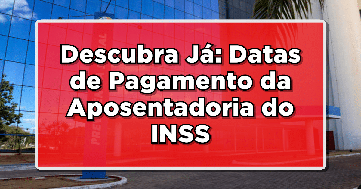 Descubra Já: Datas de Pagamento da Aposentadoria do INSS para Fevereiro – Não Deixe Passar!