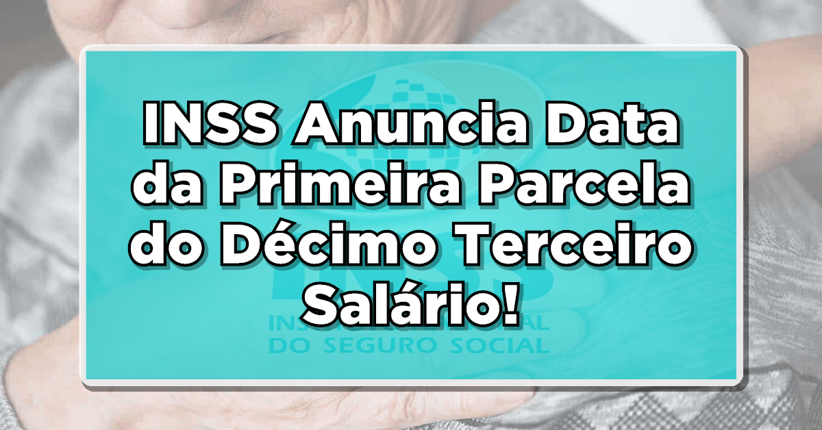 Calendário Oficial: INSS Anuncia Data da Primeira Parcela do Décimo Terceiro Salário – Confira já!