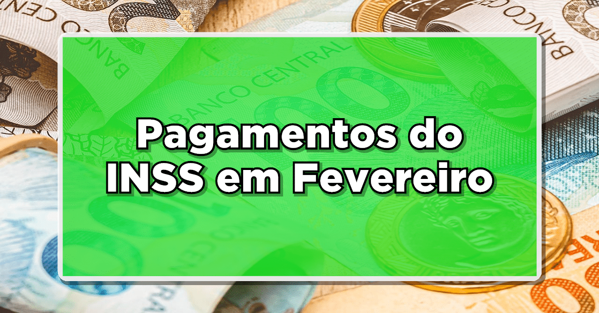 Pagamentos do INSS de Fevereiro COMEÇAM essa SEMANA! Veja DATAS de PAGAMENTO