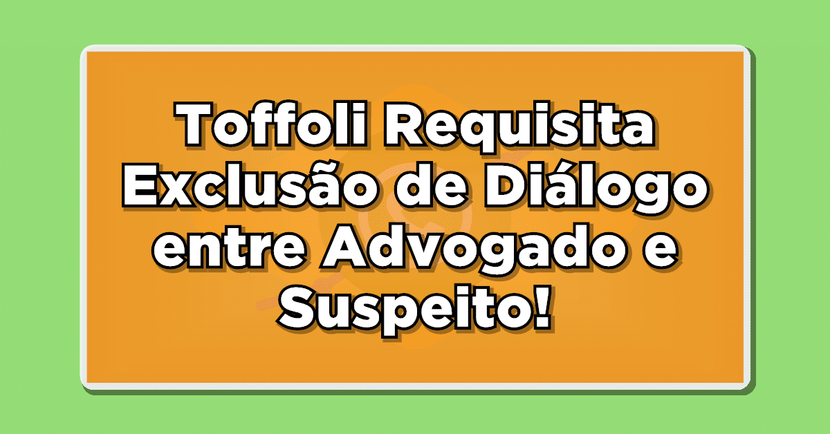 Toffoli Requisita à PF Exclusão de Diálogo entre Advogado e Suspeito no Caso de Moraes – Veja o Pedido!
