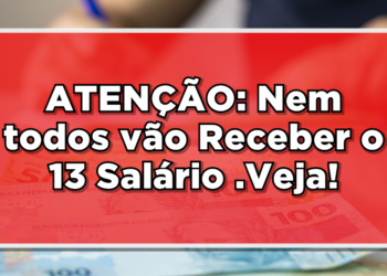Atenção: Nem todos vão Receber o 13 salário. Veja!