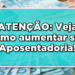 Descubra como aumentar aposentadoria do INSS