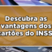 Vantagens dos cartões do INSS para aposentados e pensionistas!