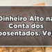 Dinheiro Alto na Conta dos Aposentados. Veja!