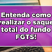Veja a seguir como realizar o saque total do fundo FGTS.