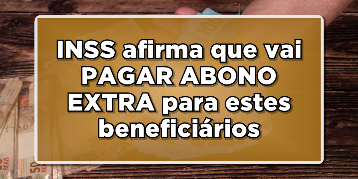 Veja a seguir quem não recebe o pagamento do abono extra do INSS!
