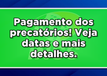 Descubra a data de pagamento dos precatórios.