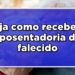 A seguir, veja informações simples para saber como receber aposentadoria de falecido.