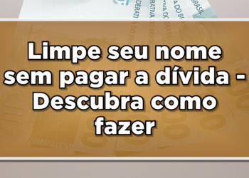 Como limpar meu nome sem pagar a dívida?